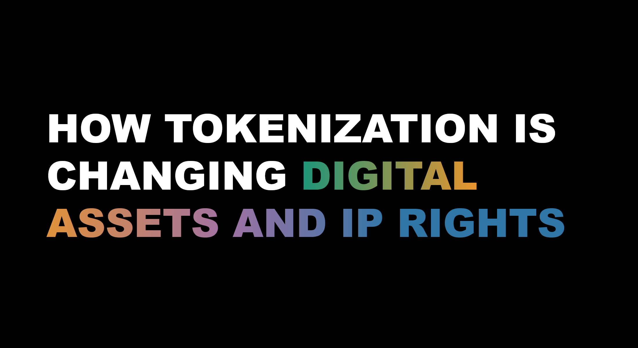 How Tokenization is changing Digital Assets and IP Rights